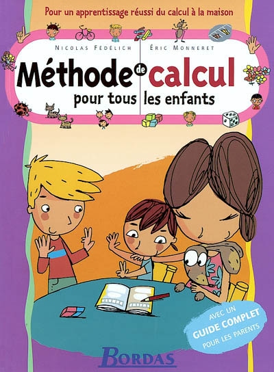 Méthode de calcul pour tous les enfants : pour un apprentissage réussi du calcul à la maison : avec un guide complet pour les parents