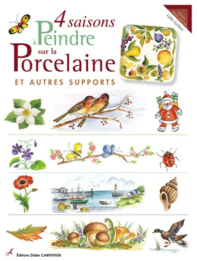 4 saisons à peindre sur la porcelaine : et autres supports