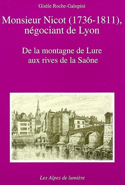 Alpes de lumière (Les), n° 142. Monsieur Nicot (1736-1811), négociant de Lyon : de la montagne de Lure aux rives de la Saône