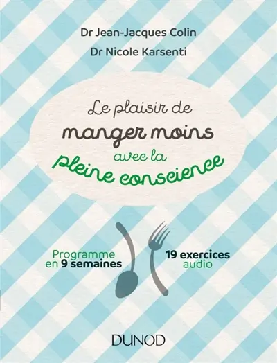 Le plaisir de manger moins avec la pleine conscience : programme en 9 semaines, 19 exercices audio