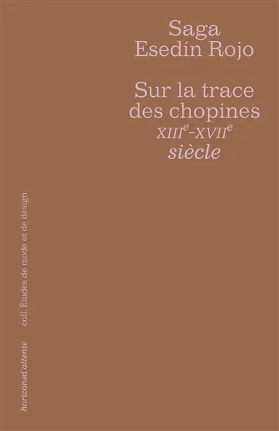 Sur la trace des chopines, XIIIe-XVIIe siècle