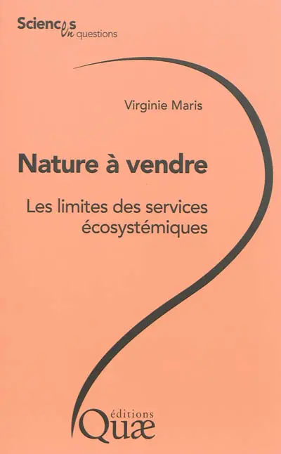 Nature à vendre : les limites des services écosystémiques : conférences-débats organisées par le groupe Sciences en questions à l'Inra en 2013, le 15 février à Dijon, le 18 février à Nancy, le 25 mars à Avignon