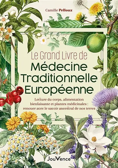 Le grand livre de la médecine traditionnelle européenne : renouer avec le savoir ancestral de nos terres