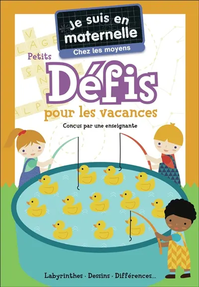Je suis en maternelle, chez les moyens : petits défis pour les vacances : labyrinthes, dessins, différences...