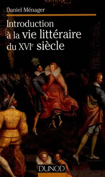 Introduction à la vie littéraire du XVIe siècle