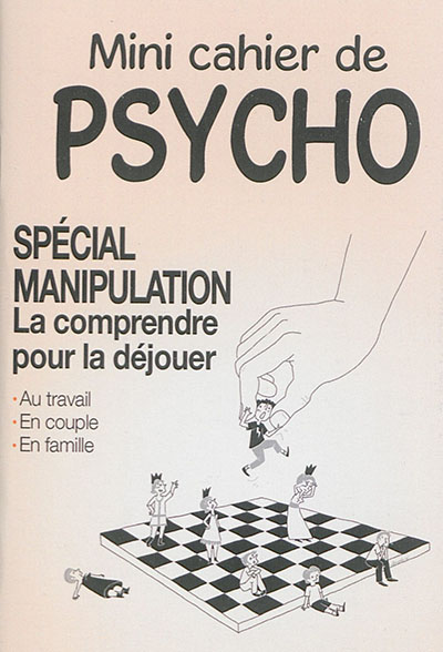 Mini cahier de psycho : spécial manipulation : la comprendre pour la déjouer