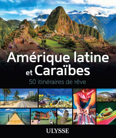 Amérique latine et Caraïbes : 50 itinéraires de rêve