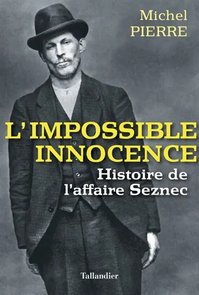 L'impossible innocence : histoire de l'affaire Seznec