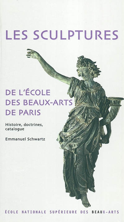 Les sculptures de l'Ecole des beaux-arts de Paris : histoire, doctrines, catalogue