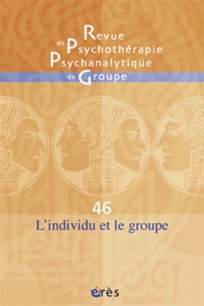 Revue de psychothérapie psychanalytique de groupe, n° 46. L'individu et le groupe