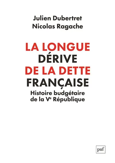 La longue dérive de la dette française : histoire budgétaire de la Ve République La longue dérive de la dette française : histoire budgétaire de la Ve République