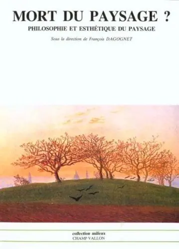 Mort du paysage ? : philosophie et esthétique du paysage, actes du colloque de Lyon