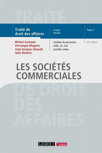 Traité de droit des affaires. Vol. 2. Les sociétés commerciales : sociétés de personnes, SARL, SA, SAS, sociétés cotées