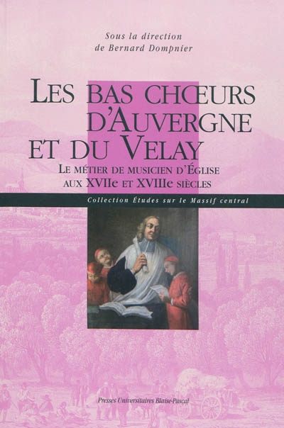 Les bas choeurs d'Auvergne et du Velay : le métier de musicien d'église aux XVIIe et XVIIIe siècles