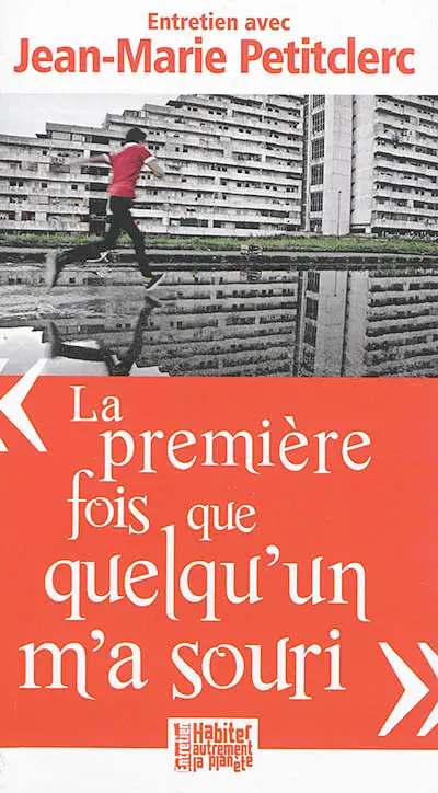 La première fois que quelqu'un m'a souri : petit traité d'éducation à la paix : entretien avec Jean-Marie Petitclerc