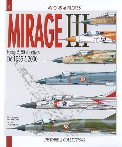 Le Mirage III : et les Mirage 5, 50 et dérivés, de 1955 à 2000