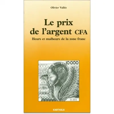 Le Prix de l'argent CFA : heurs et malheurs de la zone franc