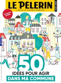 Le Pèlerin, hors-série. 50 idées pour agir dans ma commune