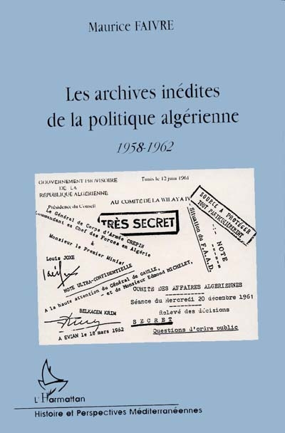 Les archives inédites de la politique algérienne, 1958-1962