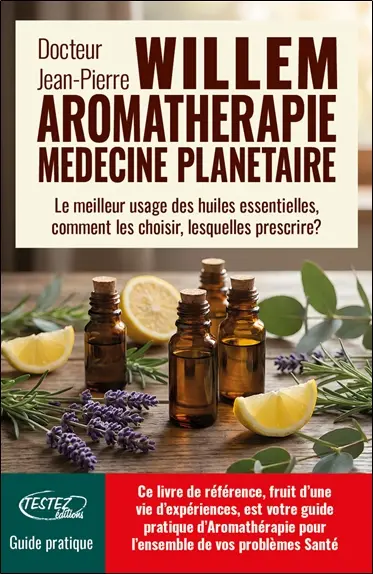 Aromathérapie médecine planétaire : le meilleur usage des huiles essentielles, comment les choisir, lesquelles prescrire ? : guide pratique