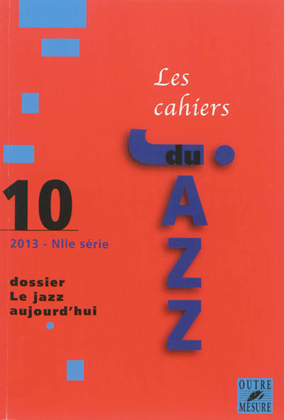Cahiers du jazz (Les), nouvelle série, n° 10. Dossier, le jazz aujourd'hui