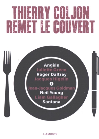 Thierry Coljon remet le couvert. Vol. 4. Angèle, Juliette Gréco, Roger Daltrey, Jacques Higelin, Jean-Jacques Goldman, Neil Young, Liam Gallagher, Santana