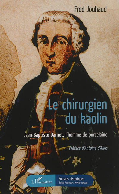 Le chirurgien du kaolin : Jean-Baptiste Darnet, l'homme de porcelaine