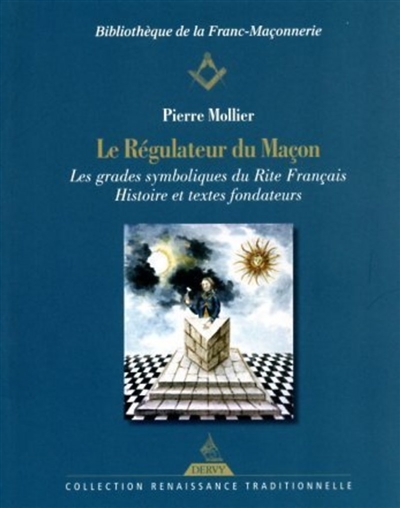 le régulateur du maçon : les grades symboliques du rite français : histoire et textes fondateurs