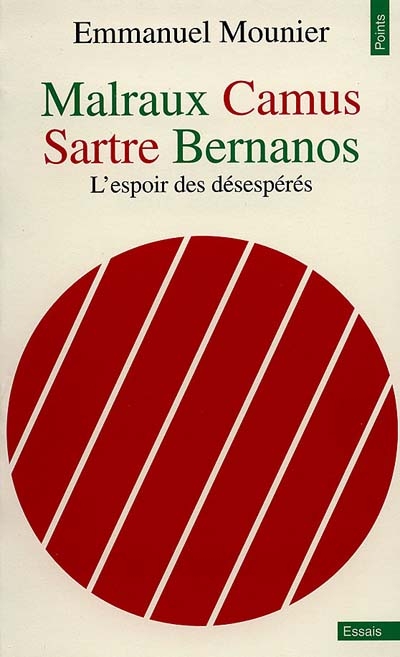 Malraux, Camus, Sartre, Bernanos, l'espoir des désespérés