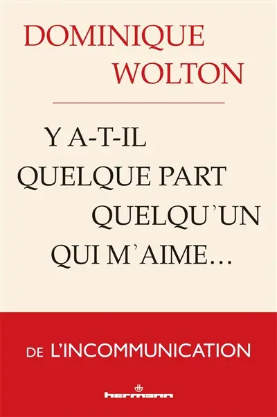 Y a-t-il quelque part quelqu'un qui m'aime... : une anthropologie de la communication