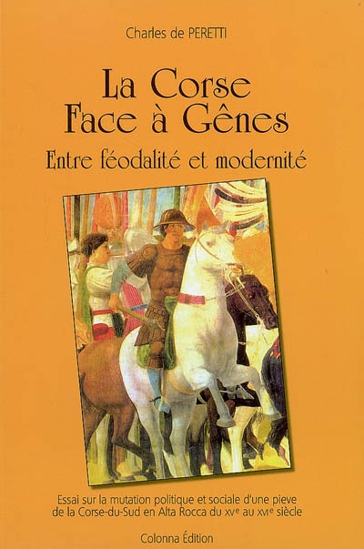 La Corse face à Gênes : entre féodalité et modernité : essai sur la mutation politique et sociale d'une pieve de la Corse du Sud en Alta Rocca du XVe au XVIe siècle