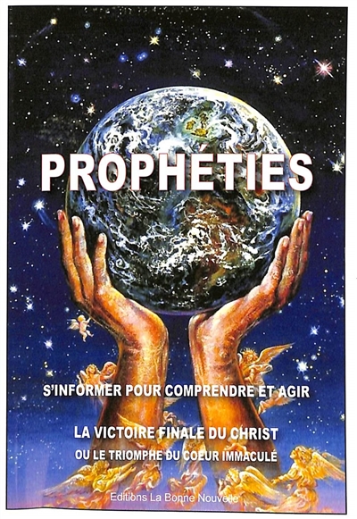 Prophéties ou La victoire de Dieu ! : s'informer pour comprendre et agir : la victoire finale du Christ ou Le triomphe du Coeur immaculé