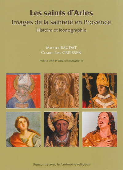 Les saints d'Arles : images de la sainteté en Provence : histoire et iconographie