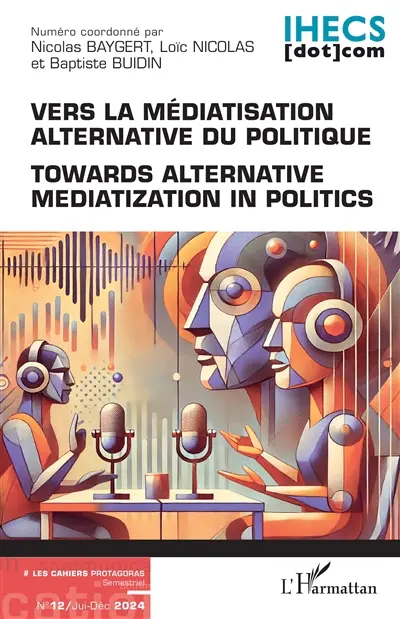 Les cahiers Protagoras, n° 12. Vers la médiatisation alternative du politique. Towards alternative mediatization in politics