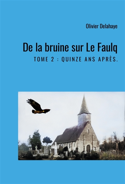 De la bruine sur le Faulq : Tome 2 : Quinze ans après