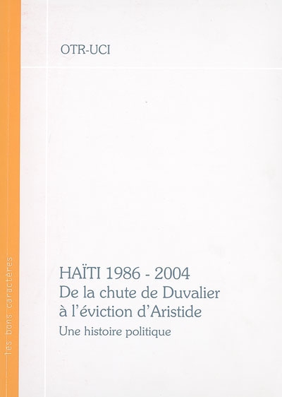 Haïti, 1986-2004 : de la chute de Duvalier à l'éviction d'Aristide : une histoire politique