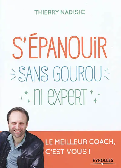 S'épanouir sans gourou ni expert : le meilleur coach, c'est vous !