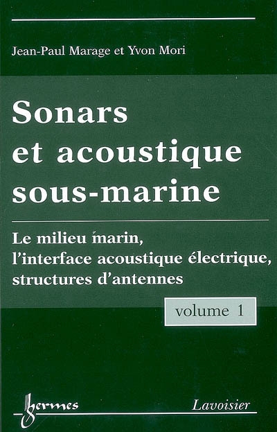 Sonars et acoustique sous-marine. Vol. 1. Le milieu marin, l'interface acoustique électrique, structures d'antennes