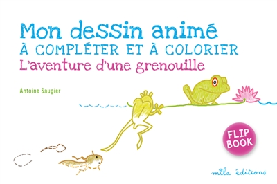 L'aventure d'une grenouille : mon dessin animé à compléter et à colorier