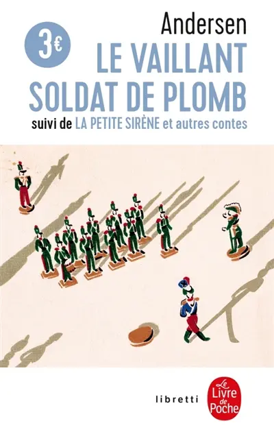 Le vaillant soldat de plomb. La petite sirène : et autres contes