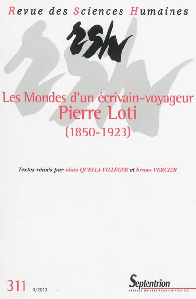 Revue des sciences humaines, n° 311. Les mondes d'un écrivain-voyageur : Pierre Loti (1850-1923)