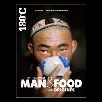 Man & food aux origines : 7 peuples, 7 alimentations primitives. Man & food the origins
