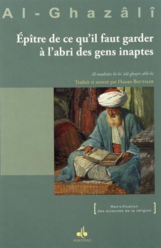 Epître de ce qu'il faut garder à l'abri des gens inaptes. Al-madnûn bi-hi 'alâ ghayri ahli-hi