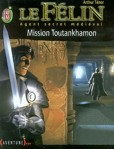 Le Félin : agent secret médiéval. Vol. 8. Mission Toutankhamon