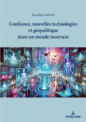 Confiance, nouvelles technologies et géopolitique dans un monde incertain