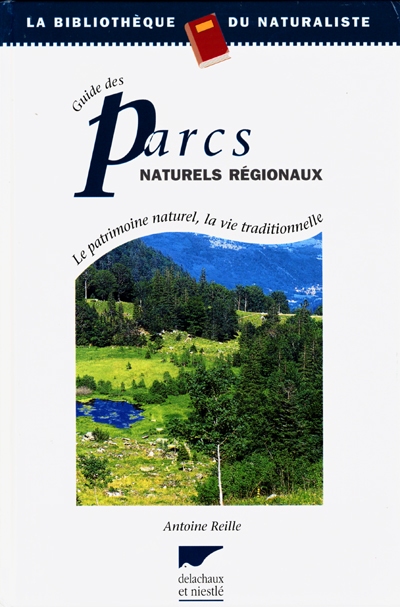 Guide des parcs naturels régionaux : le patrimoine naturel, la vie traditionnelle