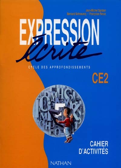 Expression écrite CE2 cycle des approfondissements : lire pour écrire, écrire pour lire, une méthode pour maîtriser l'écrit, cahier d'activités