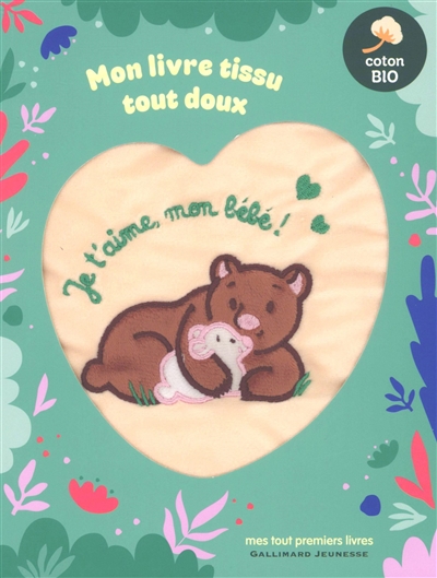 Je t'aime, mon bébé ! : mon livre tissu tout doux