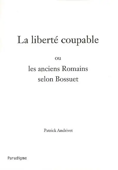 La liberté coupable ou Les anciens Romains selon Bossuet