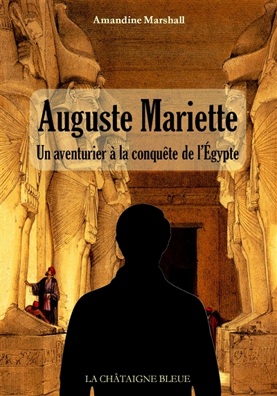 Auguste Mariette : un aventurier à la conquête de l'Egypte